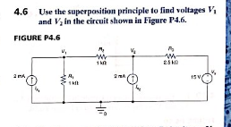 Use the superpasition principle to find voltages V
4.6
and V in the circuit shown in Figure P4.6
FIGURE P4.6
25
a
