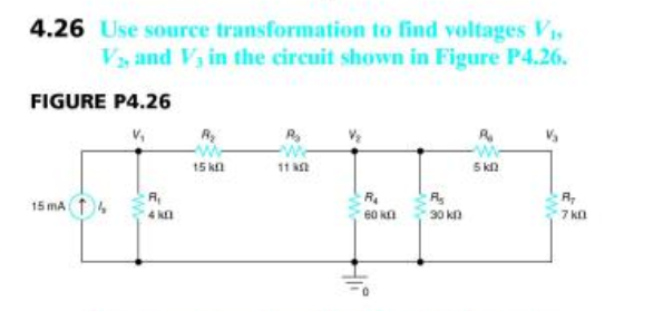 4.26 Use source transformation to find voltages V
Vs and V, in the circuit shown in Figure P4.26.
FIGURE P4.26
15 kn
11 A2
R
15 mAT
30 kD
7 kn
