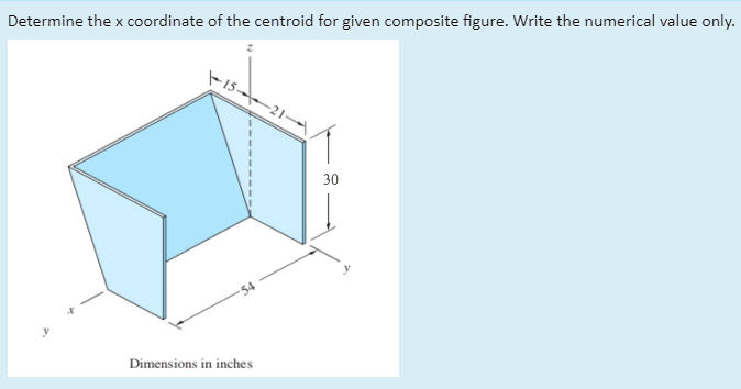 Determine the x coordinate of the centroid for given composite figure. Write the numerical value only.
30
-54
Dimensions in inches
