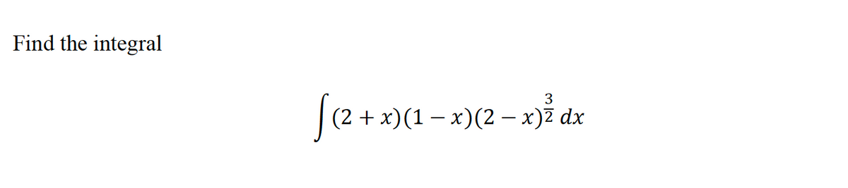 Find the integral
S(2++)(1 -
3
(2 + х)(1 — х)(2 — х)2 dx
