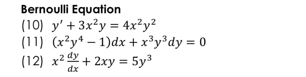 Bernoulli Equation
(10) y'+3x²y = 4x²y²
(11) (x²y+ – 1)dx + x³y³dy = 0
(12) x² + 2xy = 5y³
.3
dy
dx
