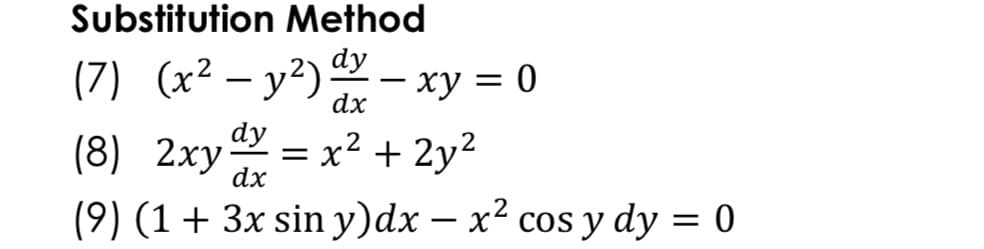 Substitution Method
(7) (x² – y²)
dy
- xy = |
dx
dy
(8) 2xy = x² + 2y²
dx
(9) (1+ 3x sin y)dx – x² cos y dy = 0
