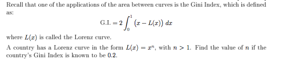 G.I. = 2
where L(r) is called the Lorenz curve.
A country has a Lorenz curve in the form L(r) = r", with n > 1. Find the value of n if t
country's Gini Index is known to be 0.2.
