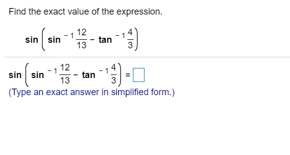 Find the exact value of the express
12
sin sin
tan
13
