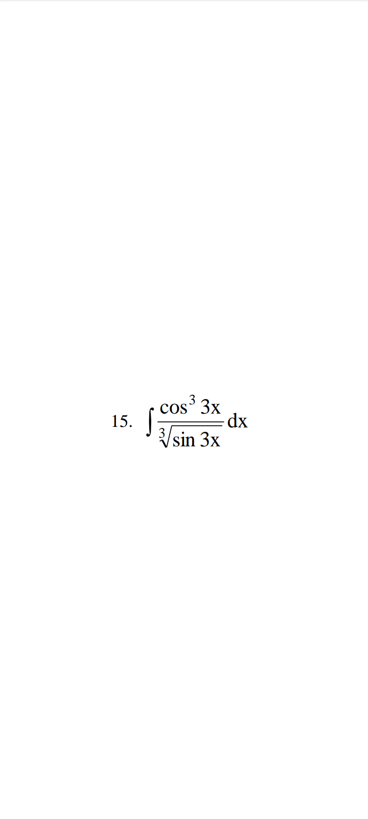 15.
cos³ 3x
dx
√√√sin 3x
S