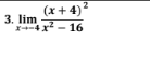 (x+4)2
3. lim
X-4x - 16
