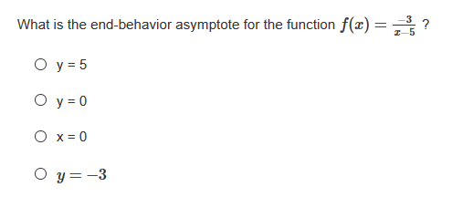What is the end-behavior asymptote for the function f(x) = ?
I-
O y = 5
O y = 0
O x = 0
O y = -3
