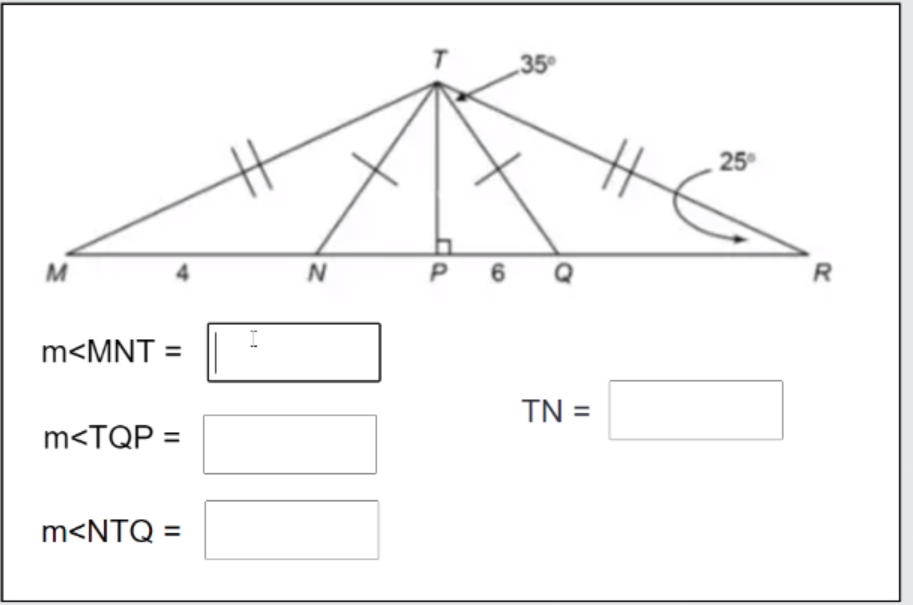 35
25
M
P
6 Q
R
m<MNT =
TN =
m<TQP =
m<NTQ =
