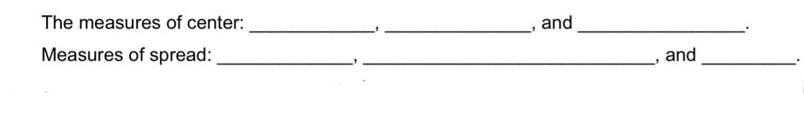 The measures of center:
and
Measures of spread:
and
