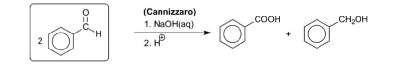 (Cannizzaro)
1. NaOH(aq)
COOH
CH2OH
H.
2. HO
