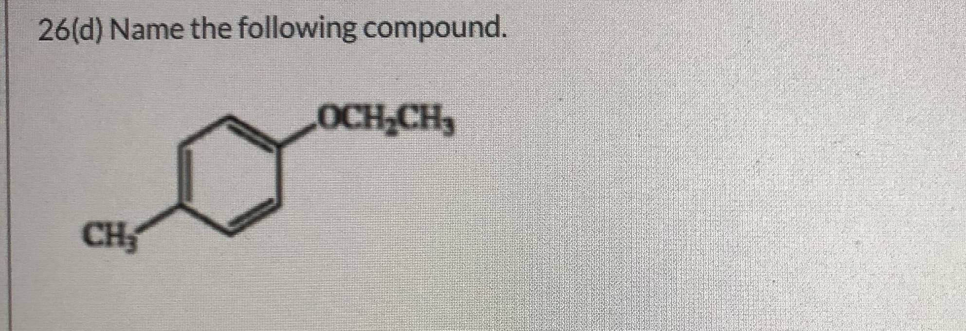 26(d) Name the following compound.
OCH,CH
CH
