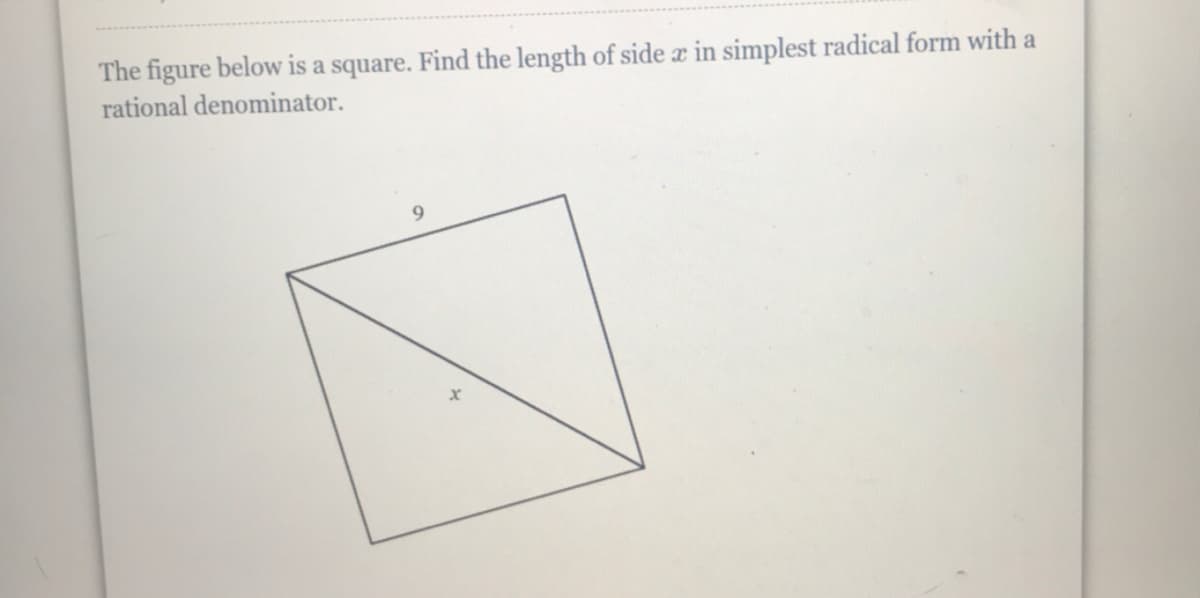 The figure below is a square. Find the length of side a in simplest radical form with a
rational denominator.
9.
