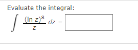 Evaluate the integral:
(In z) dz =
