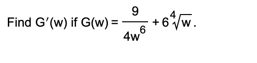 Find G'(w) if G(w) =
9
6
4w
+6+ √w.
