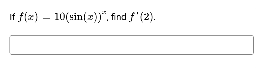 If f(x) = 10(sin(x))", find ƒ'(2).