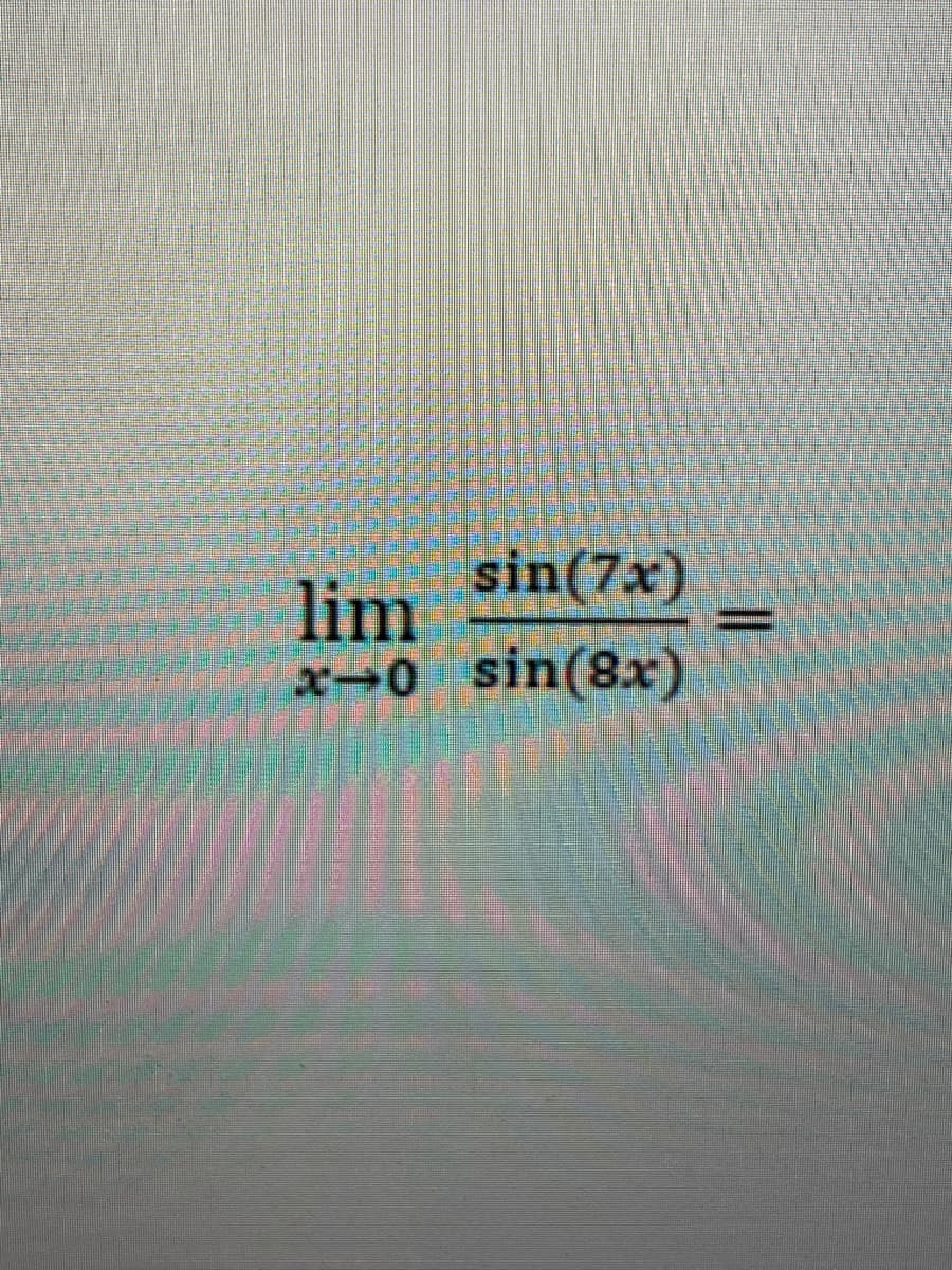 sin(7x)
lim
x-0 sin(8x)
