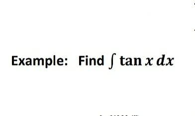 Example: Find ſ tan x dx
