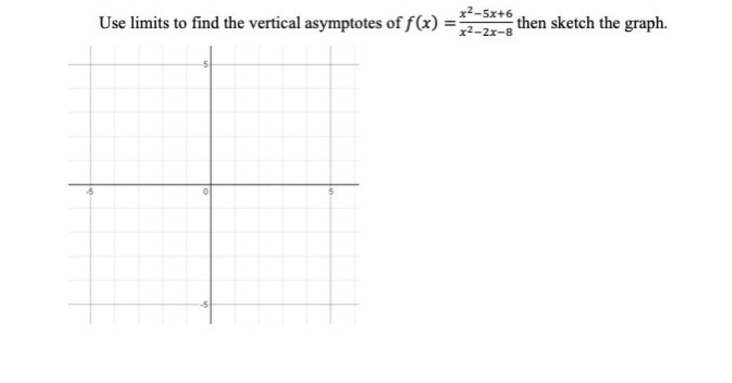 x²-5x+6
Use limits to find the vertical asymptotes of f(x) :
then sketch the graph.
x2-2x-8
