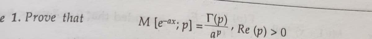 Гр)
Re (p) > 0
e 1. Prove that
bat
M [e-ax; p] =
%3D
ap
