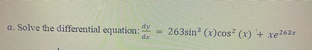 dy
a. Solve the differential equation:
dx
263sin' (x)cos? (x) + xe263x

