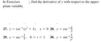 In Exercises
priate variable.
, find the derivative of y with respect to the appro-
27. y = csc(x² + 1), x>0 28. y = csc
29. y = sec-. 0 <i<1
ec-, 0<1<
30. y = sin
