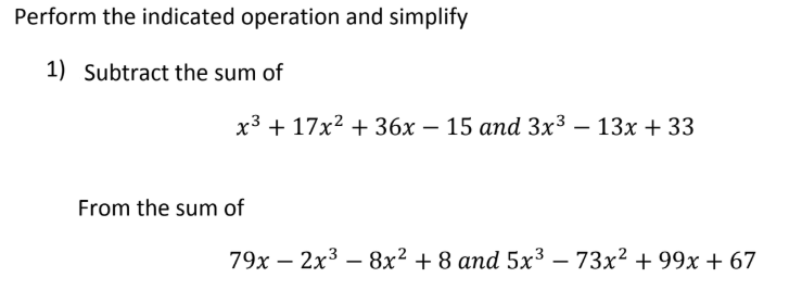 Perform the indicated operation and simplify
1) Subtract the sum of
x3 + 17x2 + 36x – 15 and 3x³ – 13x + 33
-
From the sum of
79x – 2x3 – 8x² + 8 and 5x³ – 73x² + 99x + 67
