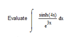 Evaluate
sinh(4x)
dx
3x
