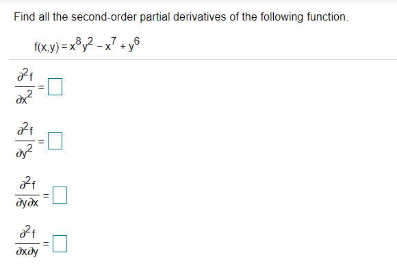 Find all the second-order partial derivatives of the following function.
f(x.y) = x®y² - x7 + y®
)=x°y²
dydx
дхду
