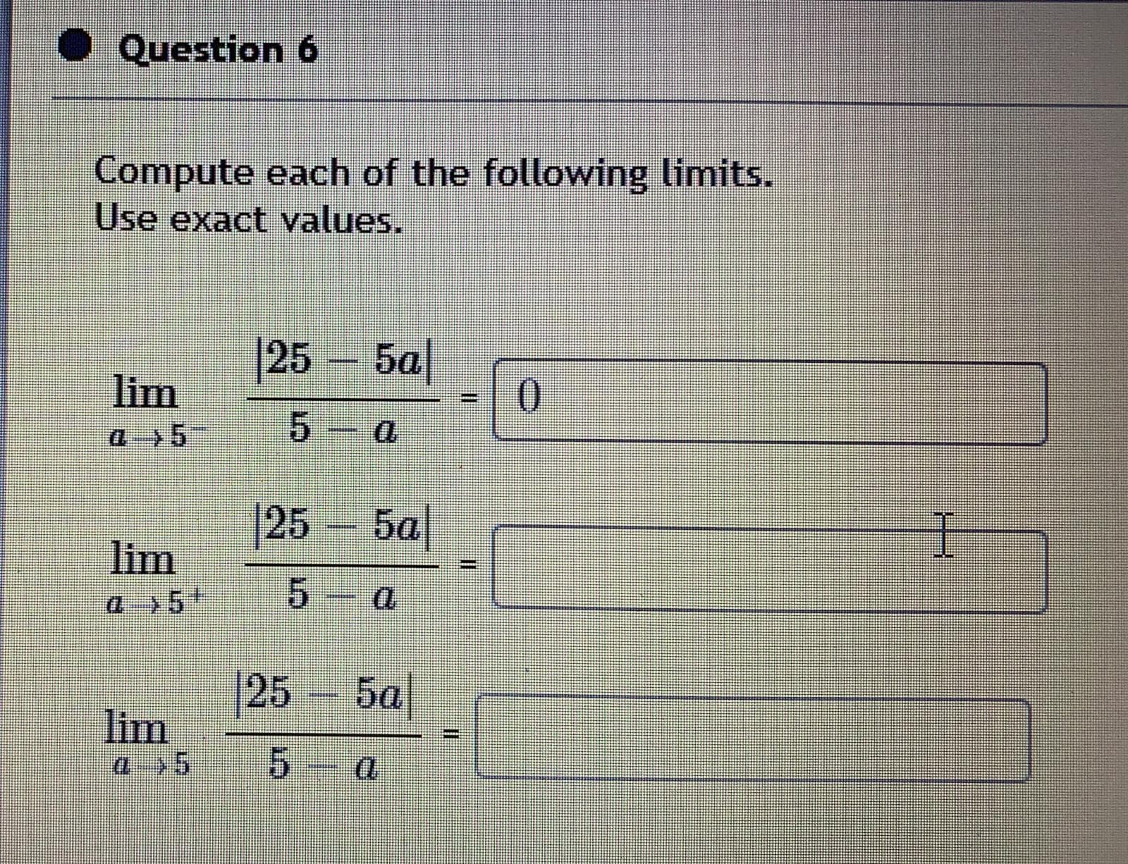 • Question 6
Compute each of the following limits.
Use exact values.
