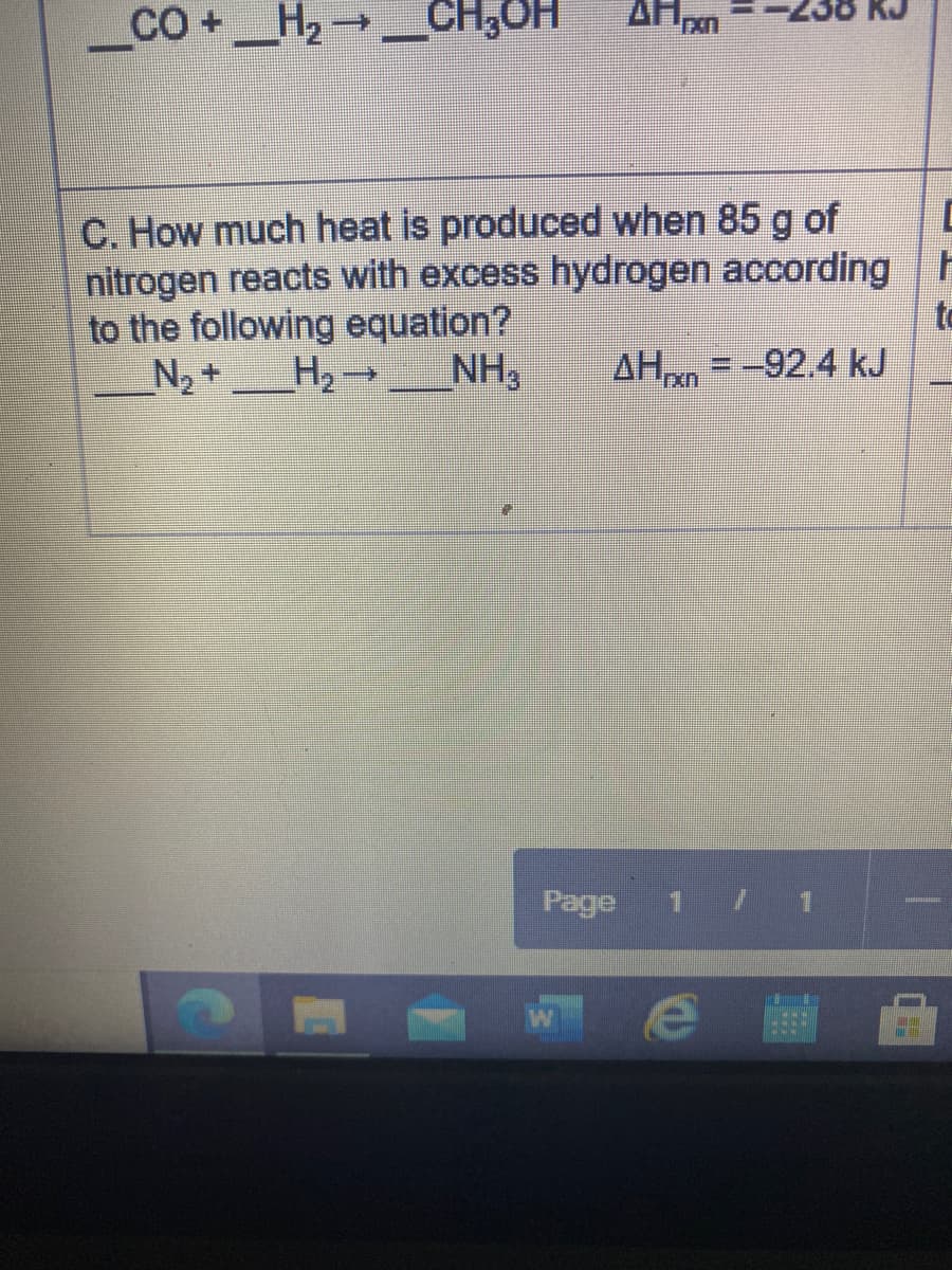 CO+_H2 CH,OH
KJ
C. How much heat is produced when 85 g of
nitrogen reacts with excess hydrogen according h
to the following equation?
N, +
to
NH3
AH = -92.4 kJ
= -92.4kJ
Page
1 / 1
