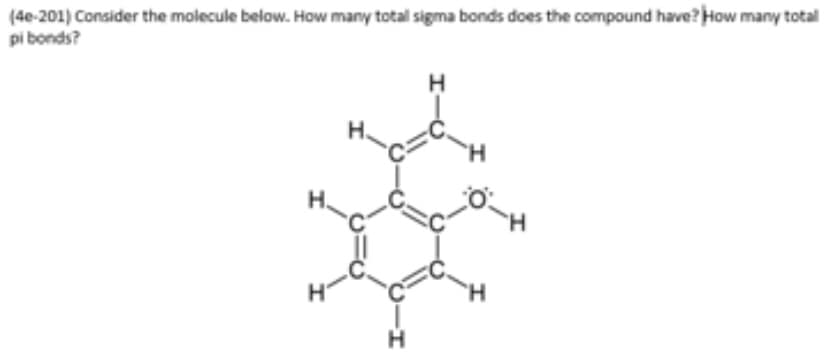 (4e-201) Consider the molecule below. How many total sigma bonds does the compound have? How many total
pi bonds?
H.
H.
H.
