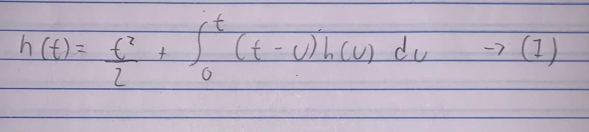 h(t) = €²
2
+
0
(t-u) h (u) du
->
(1)