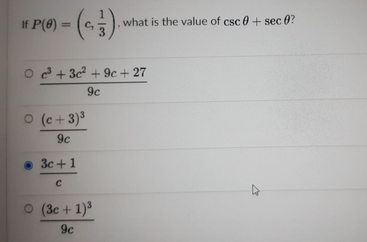 -(:)
If P(0) =
what is the value of csc 0+ sec 0?
C,
3.
O +3c + 9c + 27
9c
O(c+3)3
9c
3c +1
O (3c+1)3
9c
