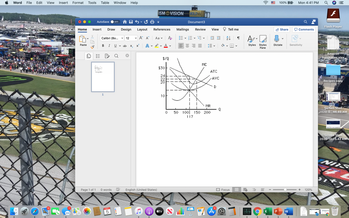 Word
File
Edit
View
Insert
Format
Tools
Table
Window
Help
100% A
Mon 4:41 PM
LAP L
ISMOVISION
BOLDVU 1
AutoSave
OFF
Document3
Flash Player
Home
Insert
Draw
Design
Layout
References
Mailings
Review
View
Tell me
Share
Comments
Calibri (Bo...
A^ A
Аa v
12
Paste
В I
U v ab x, x A
三
Styles Styles
Dictate
Sensitivity
Pane
Amazon
$/Q
Purchases.xlsx
MC
$30
ATC
OD
24
22
20
AVC
Recipes copy
1
10
MR
Q
50 100| 150 200
Screen Shot
2020-0...46.49 AM
117
Screen Shot
2020-10...5.42 AM
NIIS
Page 1 of 1
O words
English (United States)
Focus
120%
12
ОСТ
PAGES
5
étv
W
DOCX
LO
