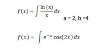 In
f(x) = -fln (x) dx
X
f(x) = [e-* cos(2x) dx
a = 2, b=4