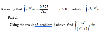 0.893
Knowing that ſea dx:
Va
a>0, evaluate x°e* dx
Part 2.
xe
Using the result of problem 1 above, find |
2
+1)
