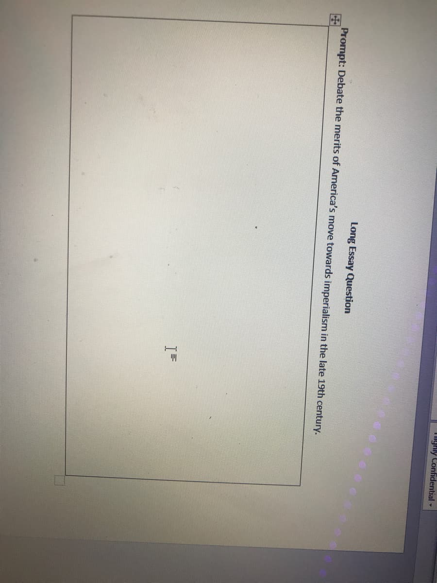 Tigkly Confidential -
Long Essay Question
Prompt: Debate the merits of America's move towards imperialism in the late 19th century.
