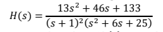 H(s) =
13s² + 46s + 133
(s + 1)² (s² + 6s +25)