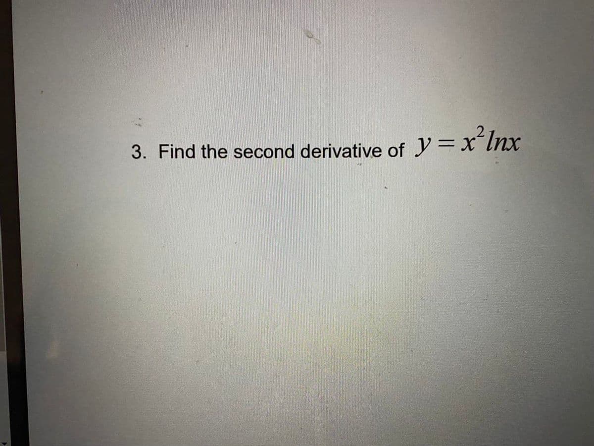 3. Find the second derivative of y=xlnx
