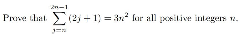 2n-1
(2j + 1) = 3n² for all positive integers n.
Prove that
j=n

