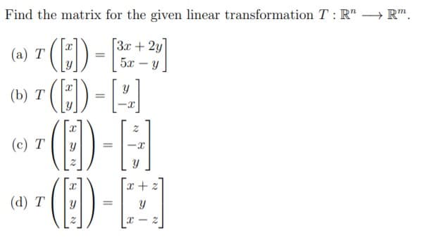 Find the matrix for the given linear transformation T : R" → R".
(E) -
(E)--)
(E)-}
m(E)-E
3x + 2y
5л — У
(a) T
(b) T
(c) T
(d) T
%3D

