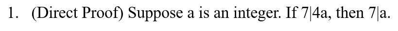 1. (Direct Proof) Suppose a is an integer. If 7|4a, then 7|a.
