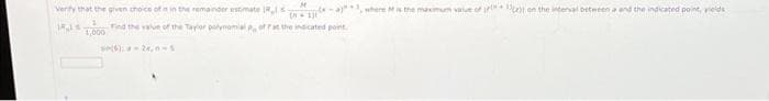 Verity that the given choice of in in the remainder estimate Rs
M
-a), where is the maximum value of it on the interval between a and the indicated point, yields
(81)
11,000 Find the value of the Taylor polynomial P, off at the indicated point
s(6):24,0-5