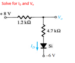 Solve for I, and V.
+8 V
1.2 k2
4.7 k2
Si
Ip
Tov
6-6 V
