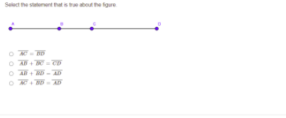 Select the statement that is true about the figure
O ACB5
O AB + BC = CD
O AB + BD - AD
O AC + BD AD
