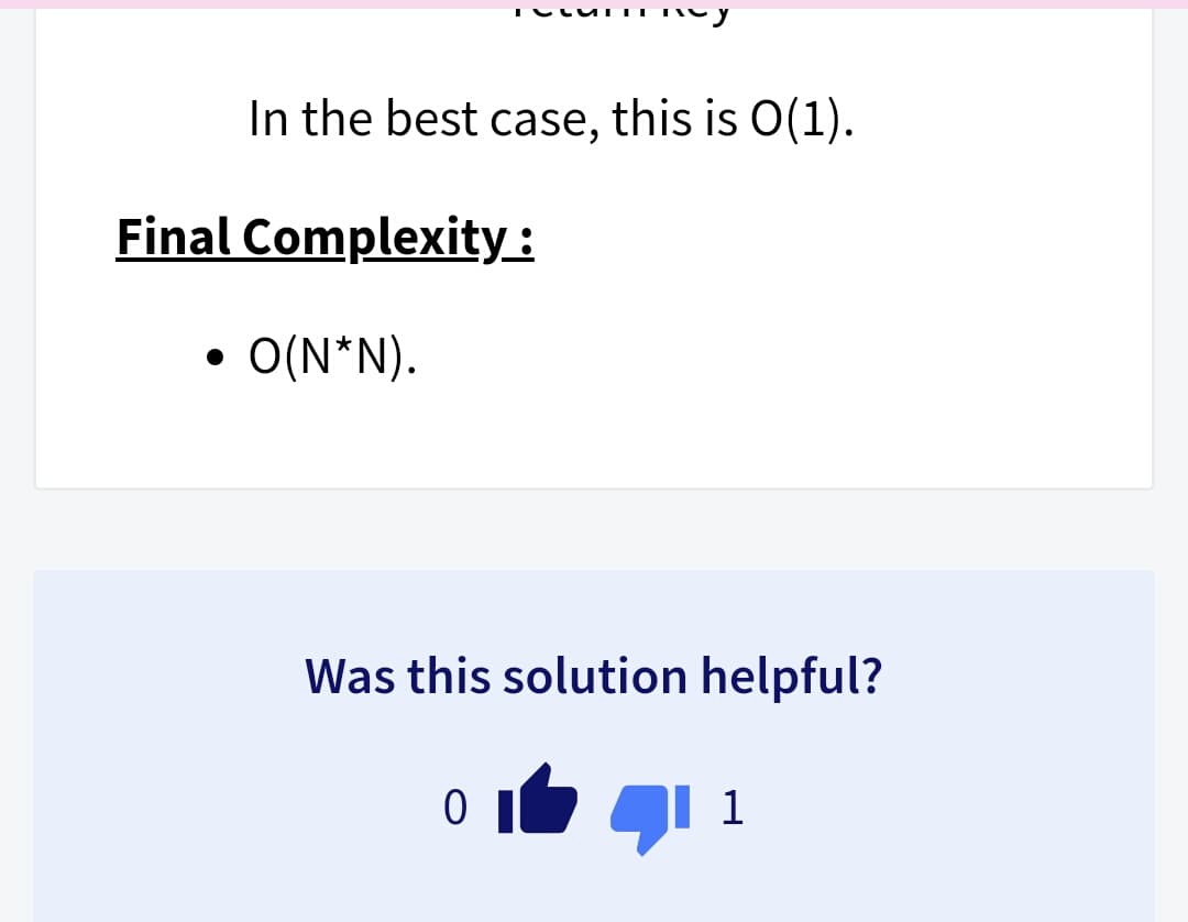 In the best case, this is O(1).
Final Complexity:
O(N*N).
Was this solution helpful?
1

