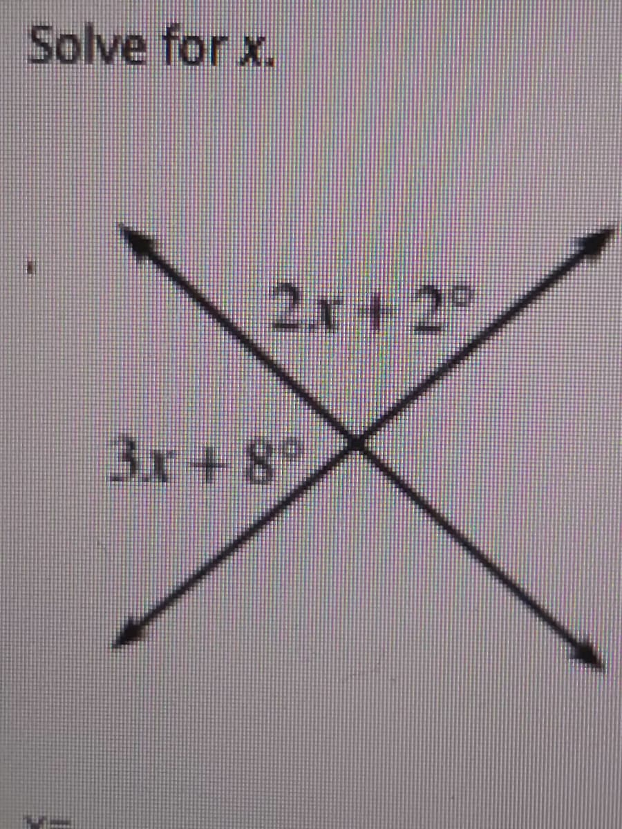 Solve for x.
2.x+2°
3x+8°

