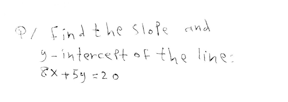P/ find the slope and
y-intercept of the line:
8x+59=20