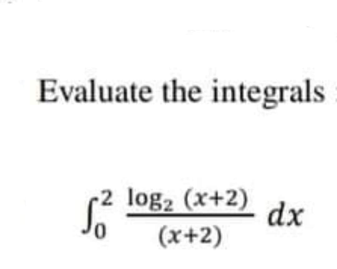 Evaluate the integrals
So
2 log2 (x+2)
dx
(x+2)
