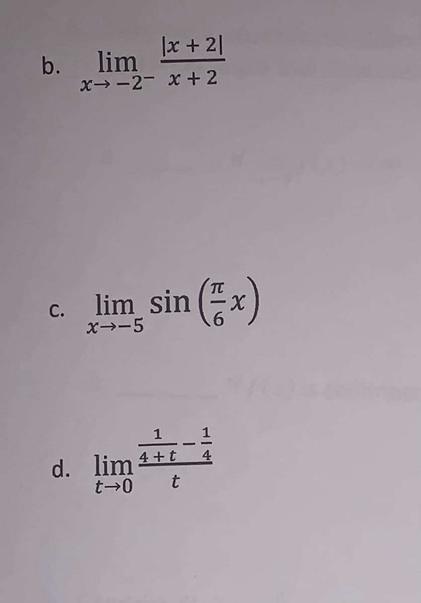|x + 2|
b. lim
x> -2- X + 2
c. lim sin ("x)
X-
С.
X→-5
1 1
-
d. lim 4+t
t
4
